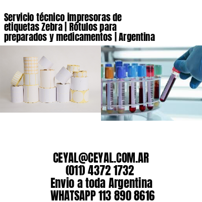 Servicio técnico impresoras de etiquetas Zebra | Rótulos para preparados y medicamentos | Argentina