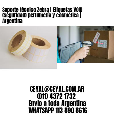 Soporte técnico Zebra | Etiquetas VOID (seguridad) perfumería y cosmética | Argentina