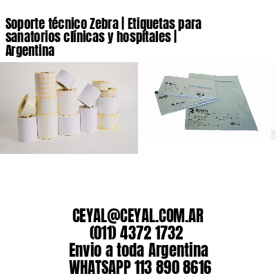 Soporte técnico Zebra | Etiquetas para sanatorios clínicas y hospitales | Argentina