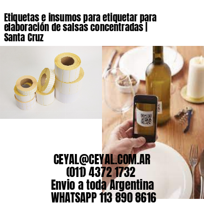Etiquetas e insumos para etiquetar para elaboración de salsas concentradas | Santa Cruz
