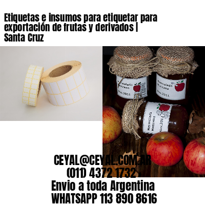 Etiquetas e insumos para etiquetar para exportación de frutas y derivados | Santa Cruz