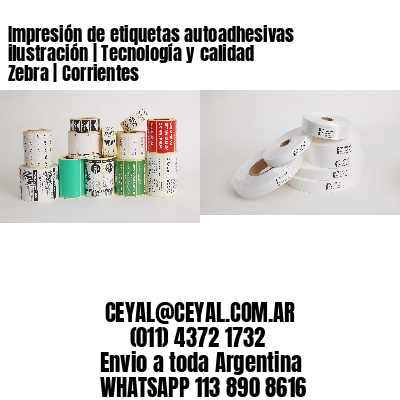 Impresión de etiquetas autoadhesivas ilustración | Tecnología y calidad Zebra | Corrientes