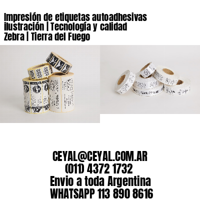 Impresión de etiquetas autoadhesivas ilustración | Tecnología y calidad Zebra | Tierra del Fuego