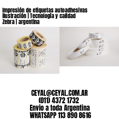 Impresión de etiquetas autoadhesivas ilustración | Tecnología y calidad Zebra | argentina