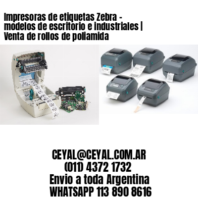 Impresoras de etiquetas Zebra – modelos de escritorio e industriales | Venta de rollos de poliamida