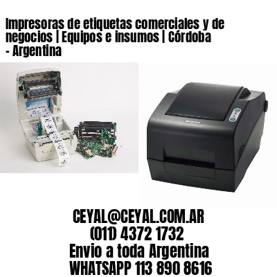 Impresoras de etiquetas comerciales y de negocios | Equipos e insumos | Córdoba - Argentina