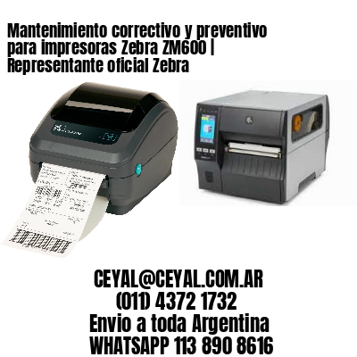 Mantenimiento correctivo y preventivo para impresoras Zebra ZM600 | Representante oficial Zebra