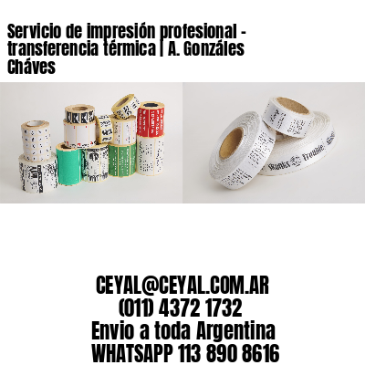 Servicio de impresión profesional – transferencia térmica | A. Gonzáles Cháves