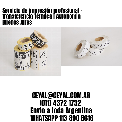 Servicio de impresión profesional – transferencia térmica | Agronomia Buenos Aires