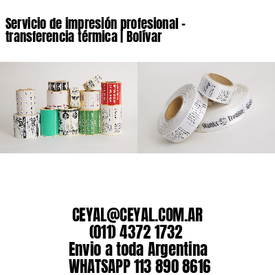 Servicio de impresión profesional – transferencia térmica | Bolívar