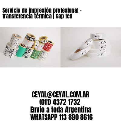 Servicio de impresión profesional – transferencia térmica | Cap fed