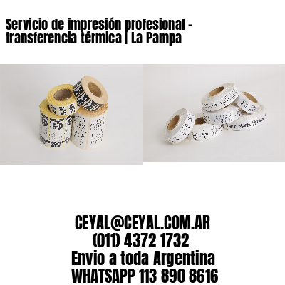 Servicio de impresión profesional – transferencia térmica | La Pampa