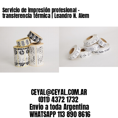 Servicio de impresión profesional – transferencia térmica | Leandro N. Alem