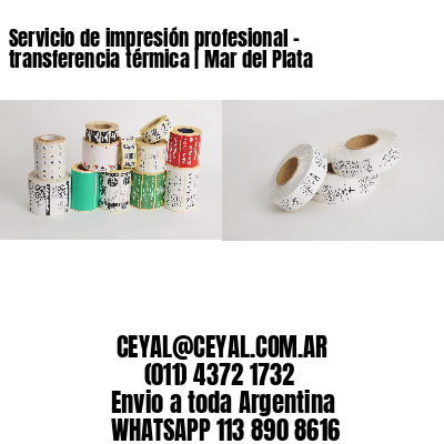 Servicio de impresión profesional – transferencia térmica | Mar del Plata