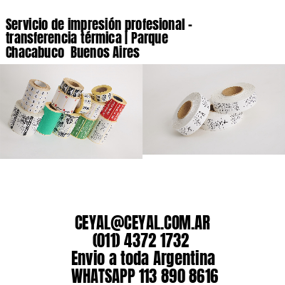 Servicio de impresión profesional – transferencia térmica | Parque Chacabuco  Buenos Aires