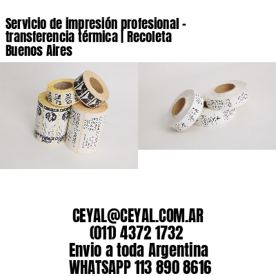 Servicio de impresión profesional – transferencia térmica | Recoleta  Buenos Aires