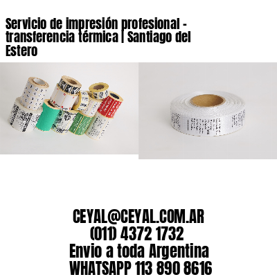 Servicio de impresión profesional – transferencia térmica | Santiago del Estero