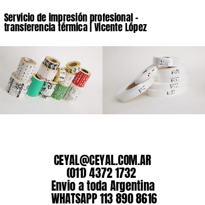 Servicio de impresión profesional – transferencia térmica | Vicente López