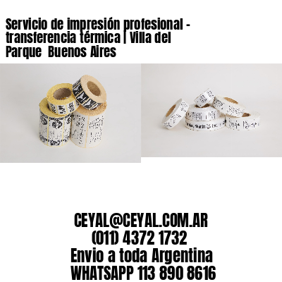 Servicio de impresión profesional – transferencia térmica | Villa del Parque  Buenos Aires