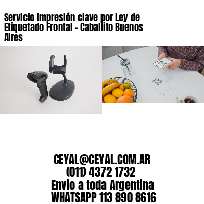 Servicio impresión clave por Ley de Etiquetado Frontal - Caballito Buenos Aires