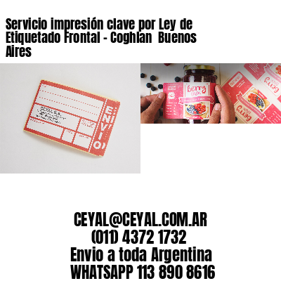Servicio impresión clave por Ley de Etiquetado Frontal – Coghlan  Buenos Aires