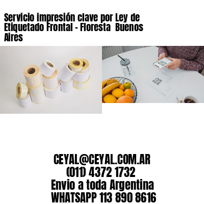 Servicio impresión clave por Ley de Etiquetado Frontal – Floresta  Buenos Aires