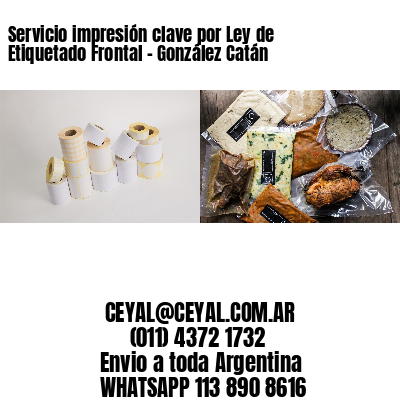 Servicio impresión clave por Ley de Etiquetado Frontal - González Catán