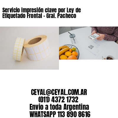 Servicio impresión clave por Ley de Etiquetado Frontal - Gral. Pacheco