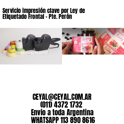 Servicio impresión clave por Ley de Etiquetado Frontal – Pte. Perón