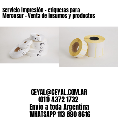 Servicio impresión – etiquetas para Mercosur – Venta de insumos y productos