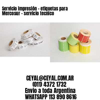 Servicio impresión – etiquetas para Mercosur – servicio tecnico