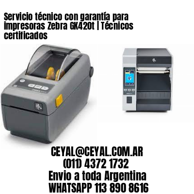 Servicio técnico con garantía para impresoras Zebra GK420t | Técnicos certificados
