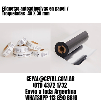 Etiquetas autoadhesivas en papel / Troqueladas 	40 X 30 mm