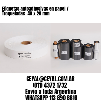 Etiquetas autoadhesivas en papel / Troqueladas 	40 x 20 mm