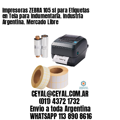 Impresoras ZEBRA 105 sl para Etiquetas en Tela para Indumentaria. Industria Argentina. Mercado Libre