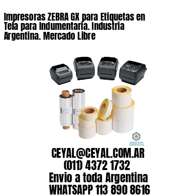 Impresoras ZEBRA GX para Etiquetas en Tela para Indumentaria. Industria Argentina. Mercado Libre