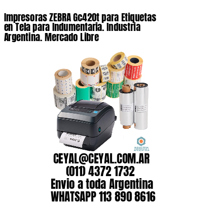 Impresoras ZEBRA Gc420t para Etiquetas en Tela para Indumentaria. Industria Argentina. Mercado Libre