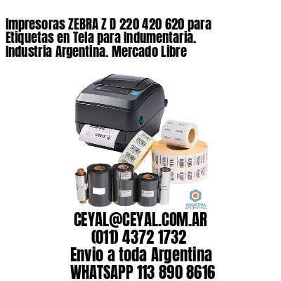 Impresoras ZEBRA Z D 220 420 620 para Etiquetas en Tela para Indumentaria. Industria Argentina. Mercado Libre
