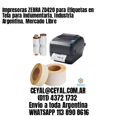 Impresoras ZEBRA ZD420 para Etiquetas en Tela para Indumentaria. Industria Argentina. Mercado Libre