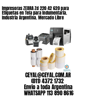 Impresoras ZEBRA Zd 220 42 620 para Etiquetas en Tela para Indumentaria. Industria Argentina. Mercado Libre