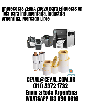 Impresoras ZEBRA Zd620 para Etiquetas en Tela para Indumentaria. Industria Argentina. Mercado Libre