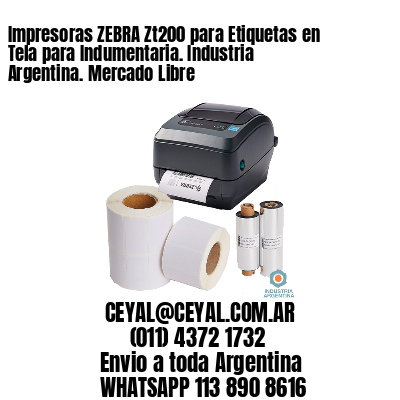 Impresoras ZEBRA Zt200 para Etiquetas en Tela para Indumentaria. Industria Argentina. Mercado Libre
