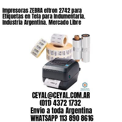 Impresoras ZEBRA eltron 2742 para Etiquetas en Tela para Indumentaria. Industria Argentina. Mercado Libre