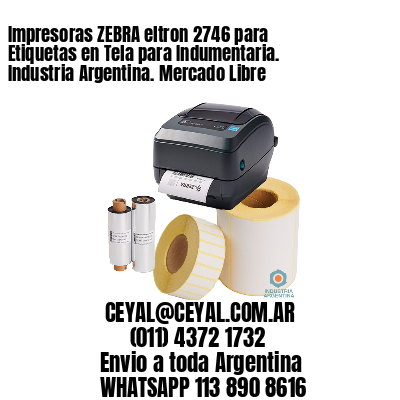 Impresoras ZEBRA eltron 2746 para Etiquetas en Tela para Indumentaria. Industria Argentina. Mercado Libre