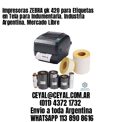 Impresoras ZEBRA gk 420 para Etiquetas en Tela para Indumentaria. Industria Argentina. Mercado Libre