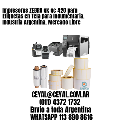 Impresoras ZEBRA gk gc 420 para Etiquetas en Tela para Indumentaria. Industria Argentina. Mercado Libre