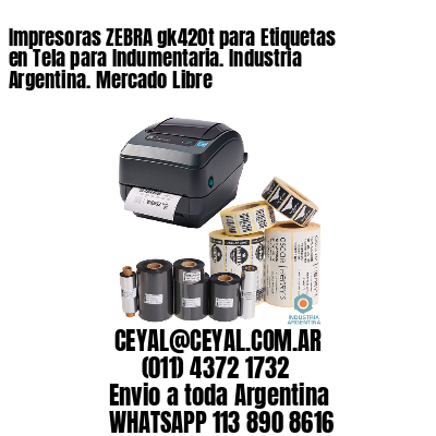 Impresoras ZEBRA gk420t para Etiquetas en Tela para Indumentaria. Industria Argentina. Mercado Libre