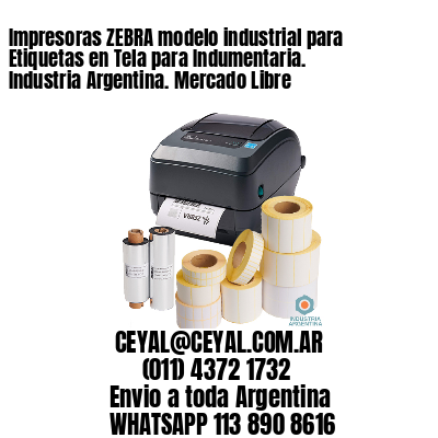 Impresoras ZEBRA modelo industrial para Etiquetas en Tela para Indumentaria. Industria Argentina. Mercado Libre