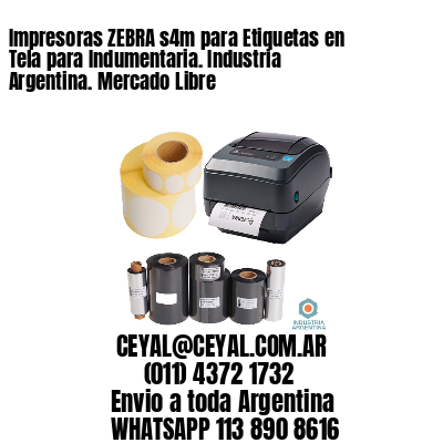 Impresoras ZEBRA s4m para Etiquetas en Tela para Indumentaria. Industria Argentina. Mercado Libre