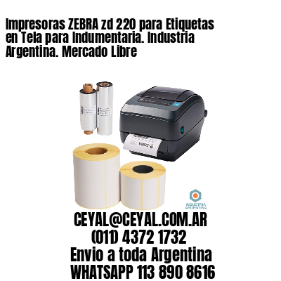 Impresoras ZEBRA zd 220 para Etiquetas en Tela para Indumentaria. Industria Argentina. Mercado Libre
